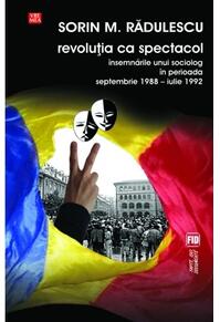 Copertă produs Revoluţia ca spectacol. &Icirc;nsemnările unui sociolog &icirc;n perioada septembrie 1988 - iulie 1992