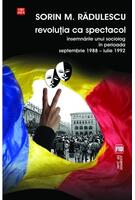Imagine produs Revoluţia ca spectacol. &Icirc;nsemnările unui sociolog &icirc;n perioada septembrie 1988 - iulie 1992