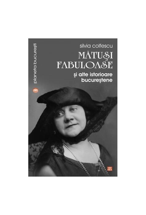 Copertă produs Mătuși fabuloase și alte istorioare bucureștene