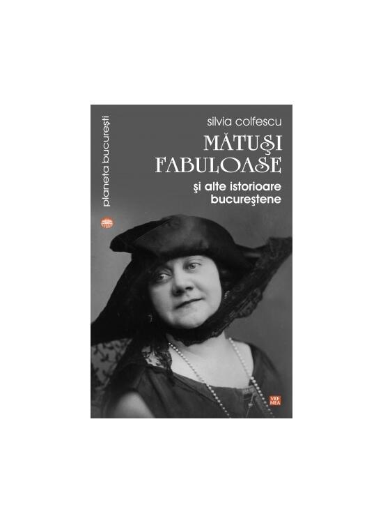 Copertă produs Mătuși fabuloase și alte istorioare bucureștene - gallery big 1