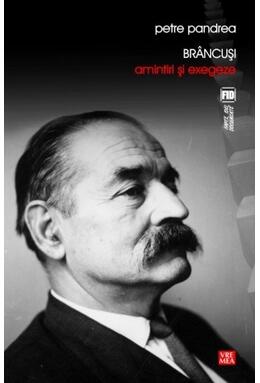 Copertă produs Br&acirc;ncuși: Amintiri și exegeze