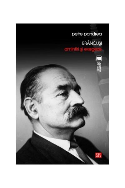 Br&acirc;ncuși: Amintiri și exegeze