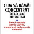 Copertă produs Cum să răm&acirc;i concentrat &icirc;ntr-o lume hiperactivă - gallery small 