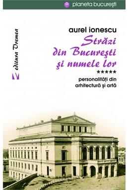 Copertă produs Străzi din București și numele lor (Vol.5) Personalităţi din arhitectură și artă
