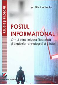 Copertă produs Postul informațional. Omul &icirc;ntre liniștea filocalică și explozia tehnologiei digitale