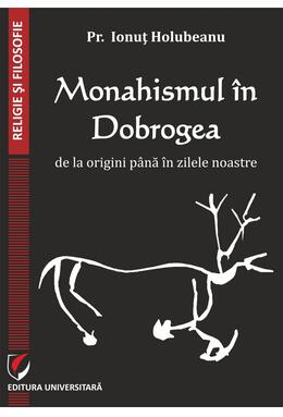 Copertă produs Monahismul &icirc;n Dobrogea de la origini p&acirc;nă &icirc;n zilele noastre