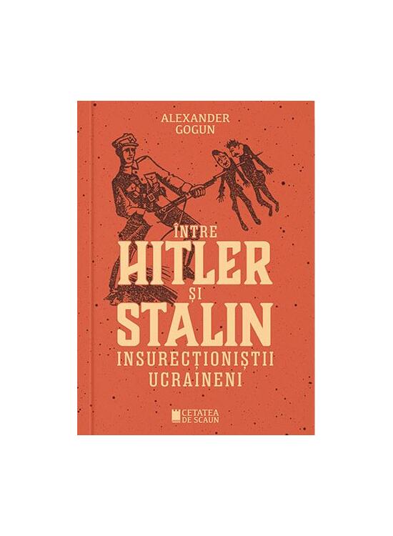 Copertă produs &Icirc;ntre Hitler și Stalin. Insurecționiștii ucraineni - gallery big 1