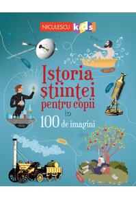Copertă produs Istoria științei pentru copii &icirc;n 100 de imagini