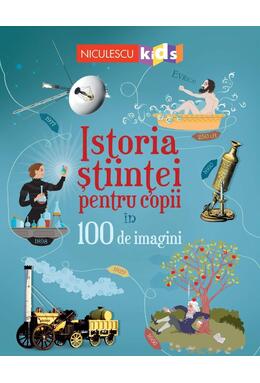 Copertă produs Istoria științei pentru copii &icirc;n 100 de imagini