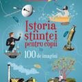 Copertă produs Istoria științei pentru copii &icirc;n 100 de imagini - gallery small 
