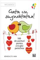 Gata cu singurătatea. 100 de ponturi pentru a-ți găsi perechea
