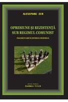 Opresiune și rezistență sub regimul comunist. Fragmentarium istorico-memorial