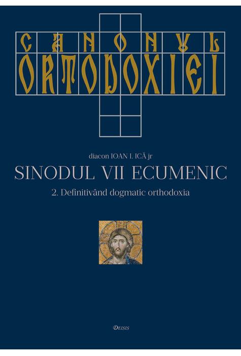 Canonul Ortodoxiei. Sinodul VII Ecumenic (2 volume)
