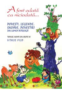 Copertă produs A fost odată ca niciodată. Povești, snoave, legende și povestiri din lumea întreagă