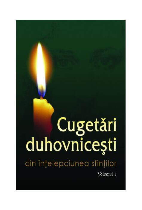 Copertă produs Cugetări duhovniceşti. Volumul I Din &icirc;nțelepciunea sfinților