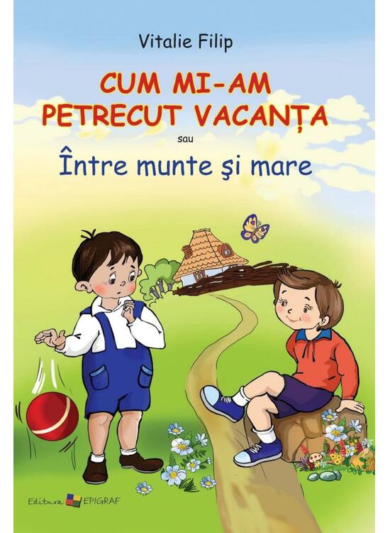 Copertă produs Cum mi-am petrecut vacanţa sau &Icirc;ntre munte şi mare - gallery big 1