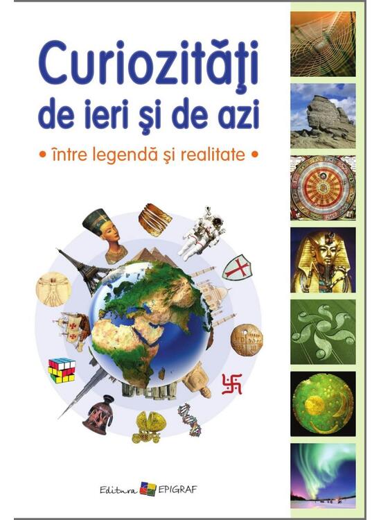 Copertă produs Curiozităţi de ieri şi de azi. Între legendă şi realitate - gallery big 1