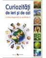 Copertă produs Curiozităţi de ieri şi de azi. Între legendă şi realitate - thumb 1