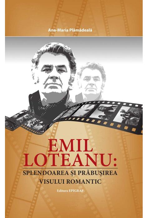Copertă produs Emil Loteanu: splendoarea și prăbușirea visului romantic