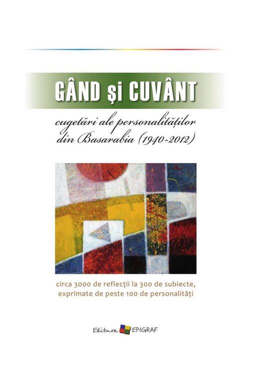 Copertă produs G&acirc;nd şi cuv&acirc;nt &ndash; cugetări ale personalităților din Basarabia (1940 -2012) - gallery big 1