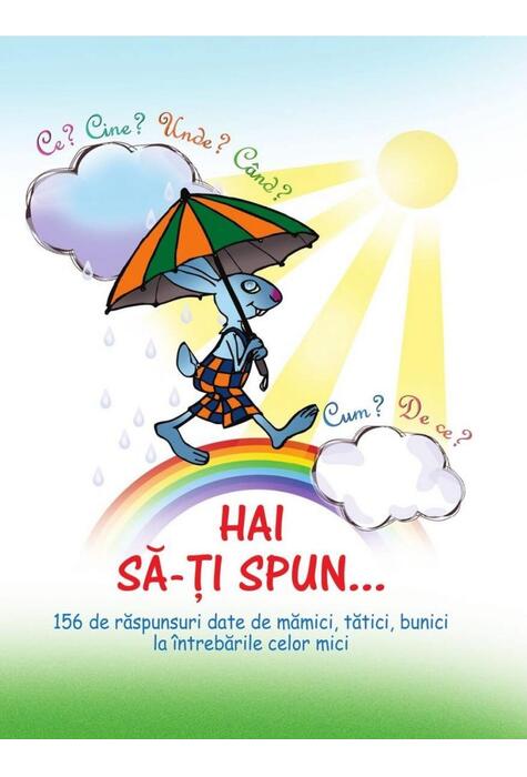 Copertă produs Hai să-ţi spun&hellip; Ce? Cine? Unde? C&acirc;nd? Cum? De ce?