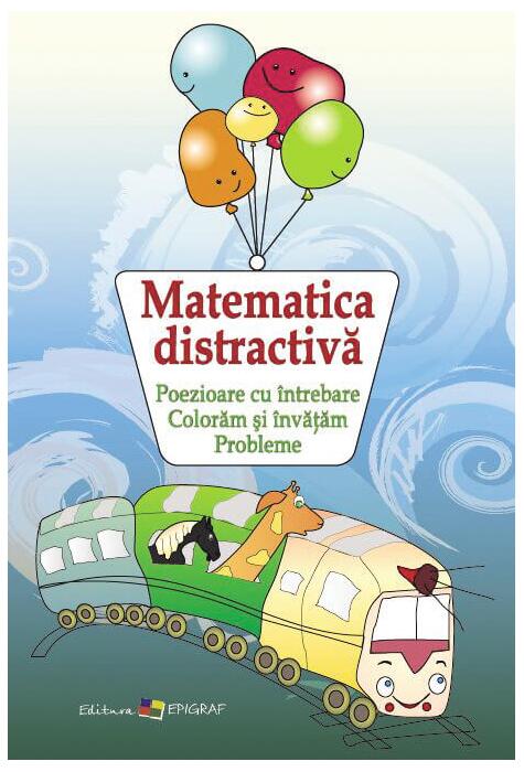 Copertă produs Matematica distractivă. Poezioare cu &icirc;ntrebare. Colorăm şi &icirc;nvăţăm. Probleme