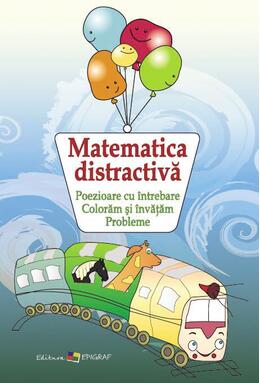 Copertă produs Matematica distractivă. Poezioare cu &icirc;ntrebare. Colorăm şi &icirc;nvăţăm. Probleme