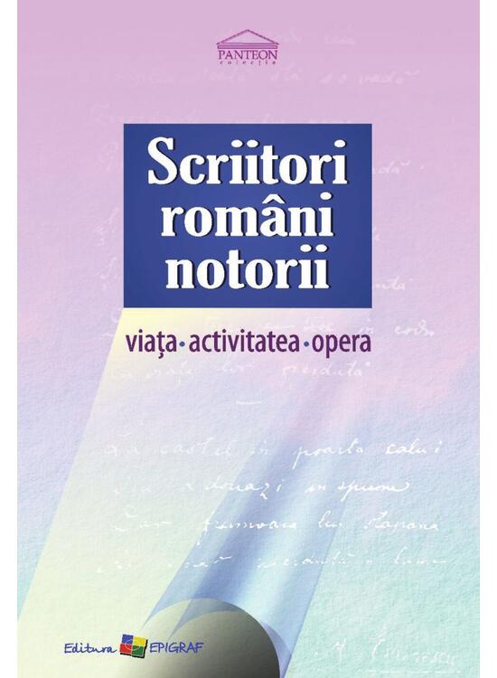 Copertă produs Scriitori rom&acirc;ni notorii. Viața, activitatea, opera - gallery big 1