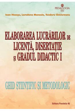 Copertă produs Elaborarea lucrărilor de licență, disertație și gradul didactic I. Ghid științific și metodologic