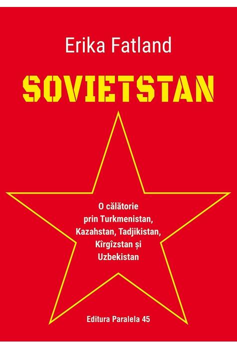 Copertă produs Sovietstan.O călătorie prin Turkmenistan, Kazahstan, Tadjikistan, K&icirc;rg&icirc;zstan și Uzbekistan