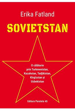 Copertă produs Sovietstan.O călătorie prin Turkmenistan, Kazahstan, Tadjikistan, K&icirc;rg&icirc;zstan și Uzbekistan