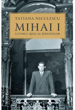 Copertă produs Mihai I, ultimul rege al rom&acirc;nilor