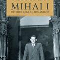 Copertă produs Mihai I, ultimul rege al rom&acirc;nilor - gallery small 
