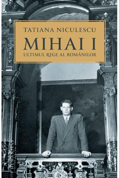 Mihai I, ultimul rege al rom&acirc;nilor