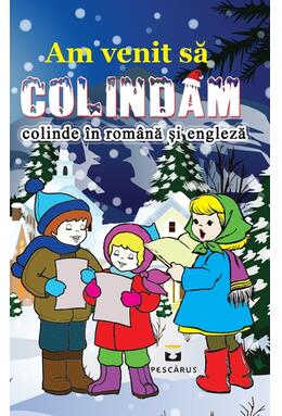 Copertă produs Am venit să colindăm. Colinde &icirc;n rom&acirc;nă și engleză