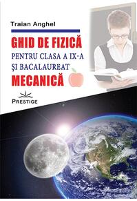 Copertă produs Ghid de fizică pentru clasa a IX-a și bacalaureat. Mecanică