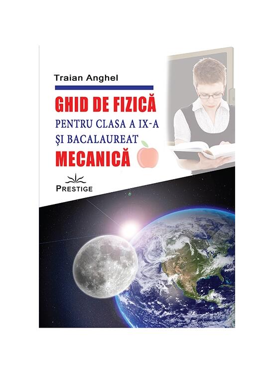 Copertă produs Ghid de fizică pentru clasa a IX-a și bacalaureat. Mecanică - gallery big 1
