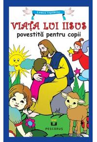 Copertă produs Viața lui Iisus povestită pentru copii