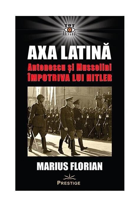 Copertă produs Axa Latină. Antonescu și Mussolini &icirc;mpotriva lui Hitler