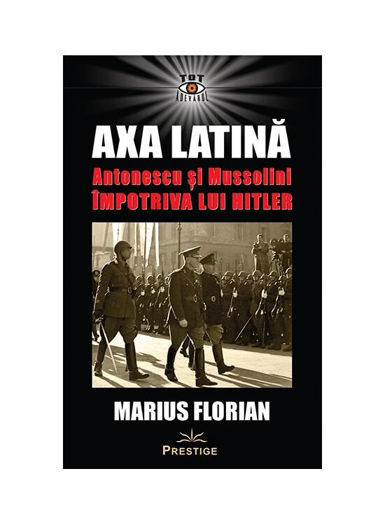 Copertă produs Axa Latină. Antonescu și Mussolini &icirc;mpotriva lui Hitler - gallery big 1