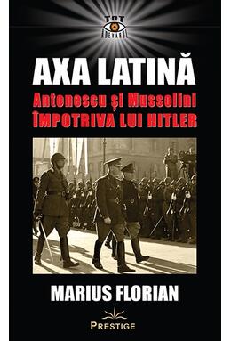 Copertă produs Axa Latină. Antonescu și Mussolini &icirc;mpotriva lui Hitler