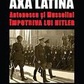 Copertă produs Axa Latină. Antonescu și Mussolini &icirc;mpotriva lui Hitler - gallery small 