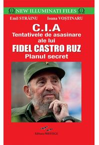 Copertă produs C.I.A - Tentativele de asasinare ale lui Fidel Castro Ruz. Planul secret
