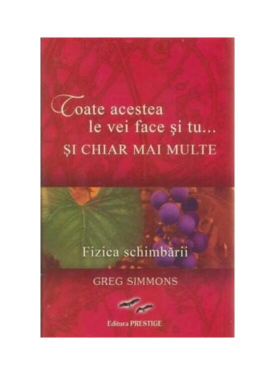 Copertă produs Toate acestea le vei face și tu...și chiar mai multe. Fizica schimbării - gallery big 1