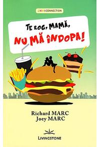 Copertă produs Te rog, mamă, nu mă îndopa!