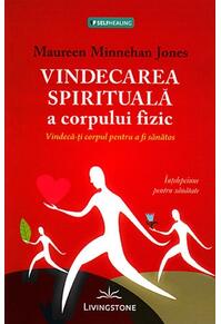 Copertă produs Vindecarea spirituală a corpului fizic