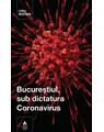 Copertă produs Bucureștiul, sub dictatura Coronavirus - thumb 1