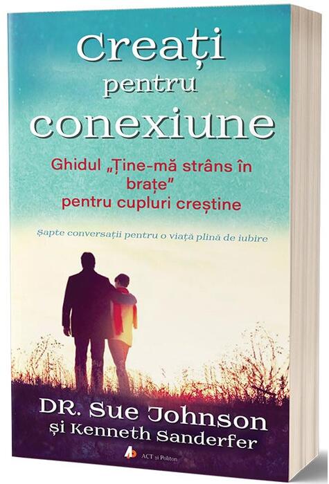 Copertă produs Creați pentru conexiune. Ghidul "Ține-mă str&acirc;ns &icirc;n brațe" pentru cupluri creștine