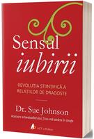 Sensul iubirii. Revoluția științifică a relațiilor de dragoste