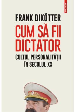 Copertă produs Cum să fii dictator. Cultul personalității &icirc;n secolul XX